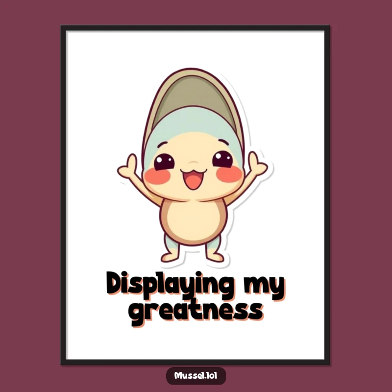 Funny Proud Mussel Poster: Bold Wall Art for Confident Spaces Gift