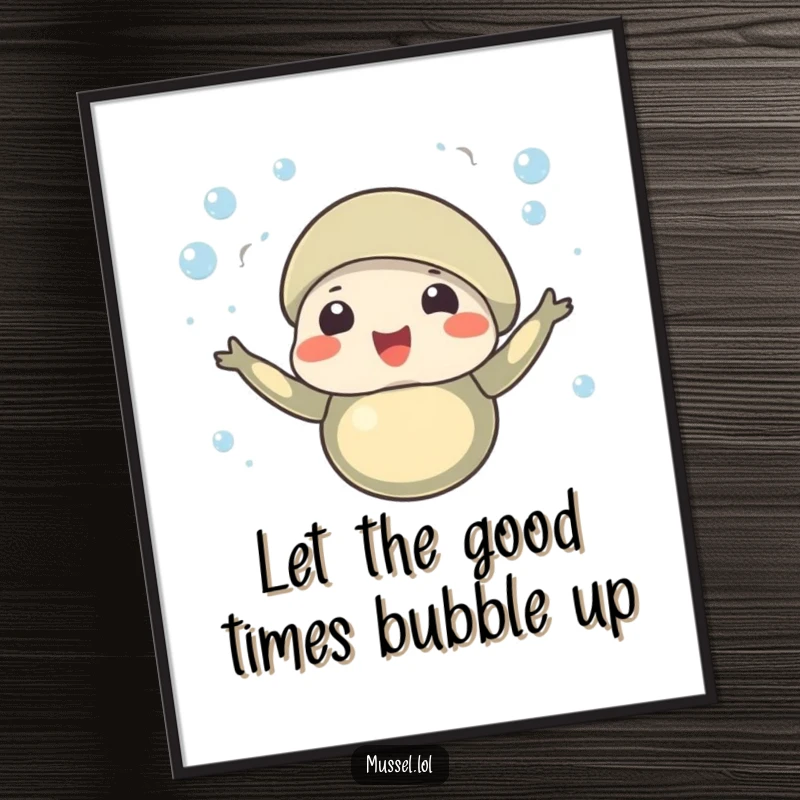 Funny Free Printable Wall Art of a celebratory mussel character with tiny bubbles rising around it, full of joy.